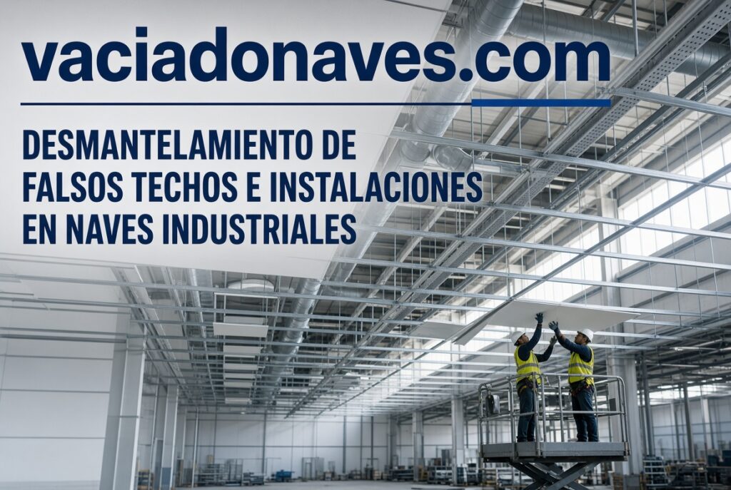 Desmantelamiento de falsos techos e instalaciones en naves industriales